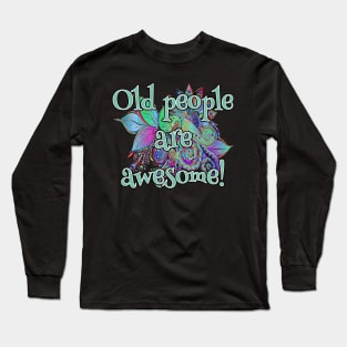 Old people are awesome respect present idea Long Sleeve T-Shirt